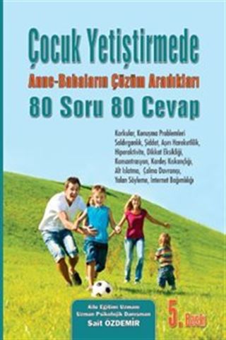 Çocuk Yetiştirmede Anne Babaların Çözüm Aradığı 80 Soru 80 Cevap