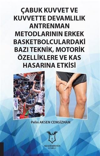 Çabuk Kuvvet ve Kuvvette Devamlılık Antrenman Metodlarının Erkek Basketbolculardaki Bazı Teknik, Motorik Özelliklere ve Kas Hasarına Etkisi