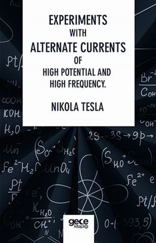 Experiments With Alternate Currents Of High Potential And High Frequency