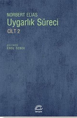 Uygarlık Süreci Cilt 2 / Toplumun Değişimleri Bir Uygarlaşma Teorisi İçin Taslak