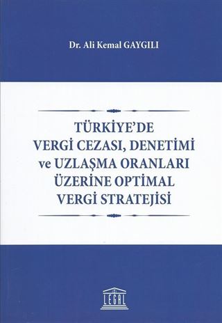 Türkiyede Vergi Cezası, Denetimi ve Uzlaşma Oranları Üzerine Optimal Vergi Stratejisi