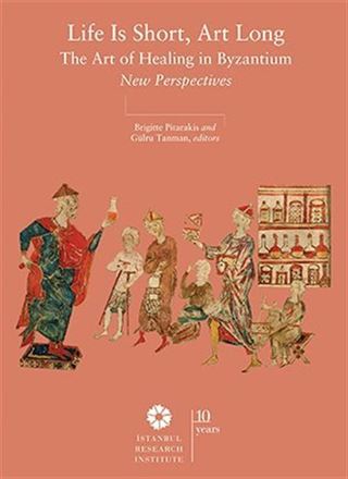 Life is Short, Art Long The Art of Healing in Byzantium