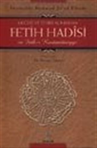 Değeri ve Tesiri Açısından Fetih Hadîsi ve Feth-i Kostantîniyye