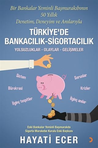 Bir Bankalar Yeminli Başmurakıbının 50 Yıllık Denetim, Deneyim ve Anılarıyla Türkiye'de Bankacılık - Sigortacılık