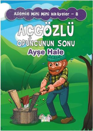 Açgözlü Oduncunun Sonu / Ailemle Mini Mini Hikayeler 8