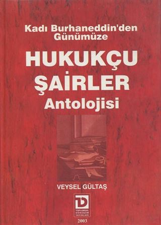Kadı Burhaneddin'den Günümüze Hukukçu Şairler Antolojisi