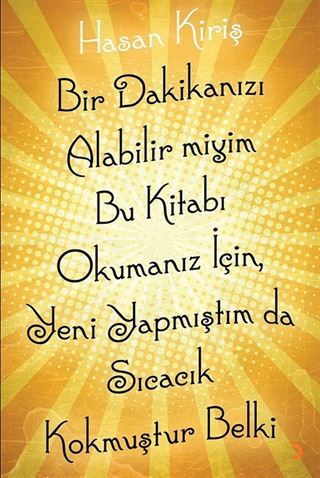 Bir Dakikanızı Alabilir miyim Bu Kitabı Okumanız için, Yeni Yapmıştım da Sıcacık Kokmuştur Belki