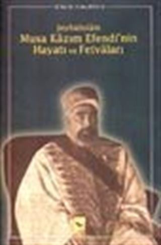 Şeyhülislâm Musa Kâzım Efendi'nin Hayatı ve Fetvâları