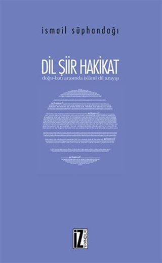 Dil Şiir Hakikat / Doğu-Batı Arasında İslamî Dil Arayışı
