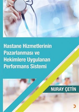 Hastane Hizmetlerinin Pazarlanması ve Hekimlere Uygulanan Performans Sistemi