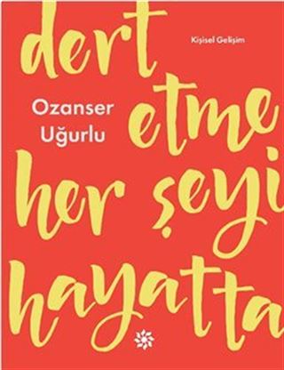Dert Etme Her Şeyi Hayatta