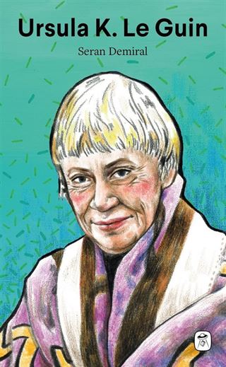 Ursula K. Le Guin: Başka Hayatlar Yaşamak