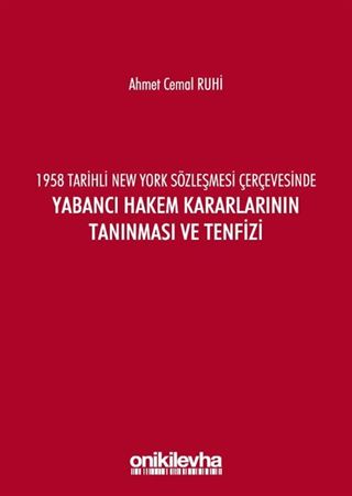 1958 Tarihli New York Sözleşmesi Çerçevesinde Yabancı Hakem Kararlarının Tanınması ve Tenfizi