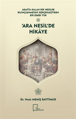 Arafta Kalan Bir Nesilde Bilinçlenmesini Gerçekleştiren Bir Edebi Tür 'Ara Nesil'de Hikaye