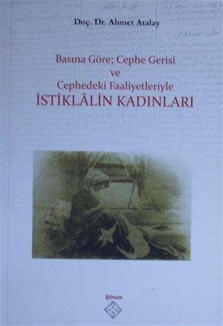 Basına Göre; Cephe Gerisi ve Cephedeki Faaliyetleriyle İstiklalin Kadınları