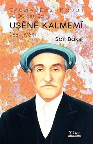 Öyküleriyle Dersim Kılamları ve Dersim Şairi Uşene Kalmemi (1887-1964)