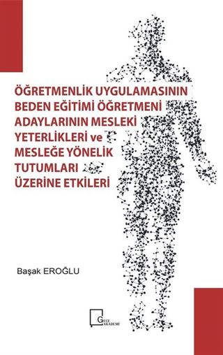 Öğretmenlik Uygulamasının Beden Eğıtımı Öğretmeni Adaylarının Mesleki Yeterlilikleri ve Mesleğe Yönelik Tutumları Üzerine Etkileri