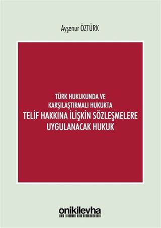Türk Hukukunda ve Karşılaştırmalı Hukukta Telif Hakkına İlişkin Sözleşmelere Uygulanacak Hukuk