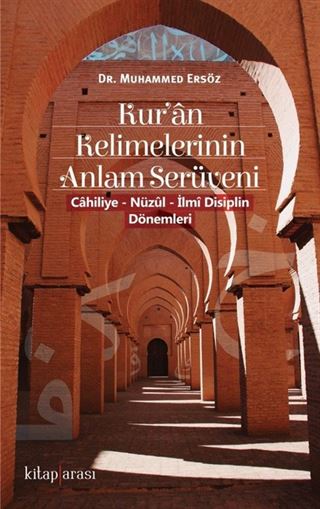 Kur'an Kelimelerinin Anlam Serüveni ( Cahiliye - Nüzul - İlmi Disiplin Dönemleri )