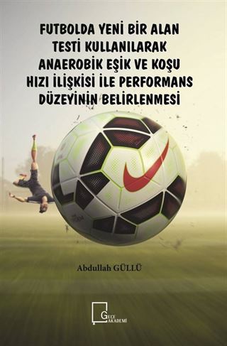Futbolda Yeni Bir Alan Testi Kullanılarak Anaerobik Eşik ve Koşu Hızı İlişkisi ile Performans Düzeyinin Belirlenmesi