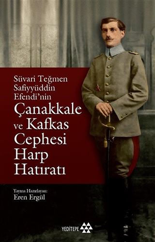 Süvari Teğmen Safiyyüddün Efendi'nin Çanakkale ve Kafkas Cephesi Harp Hatıratı