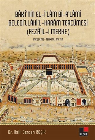 Baki'nin El İlam Bi-A'lami Beledi'llahi'l-Haram Tercümesi (Feza'il-i Mekke)