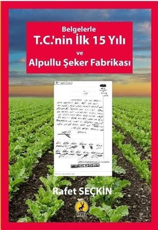 Belgelerle T.C.'nin İlk 15 Yılı ve Alpullu Şeker Fabrikası
