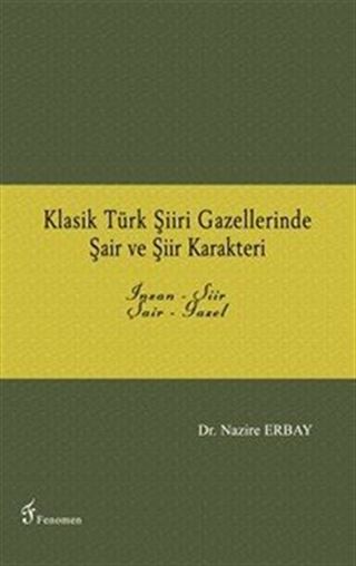 Klasik Türk Şiiri Gazellerinde Şair ve Şiir Karakteri