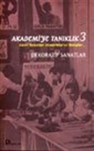 Akademi'ye Tanıklık 3 Güzel Sanatlar Akademisi'ne Bakışlar... Dekoratif Sanatlar