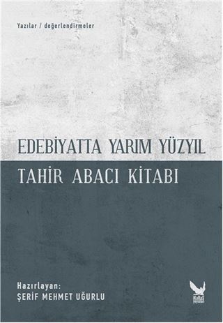 Edebiyatta Yarım Yüzyıl - Tahir Abacı Kitabı