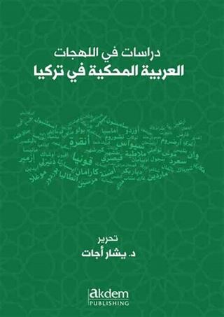 Dirasat Fi'l-Lehecati'l-Arabiyyeti'l-Mahkiyye Fi Turkiya / Studıes On Arabıc Dıalects Spoken In Turkey