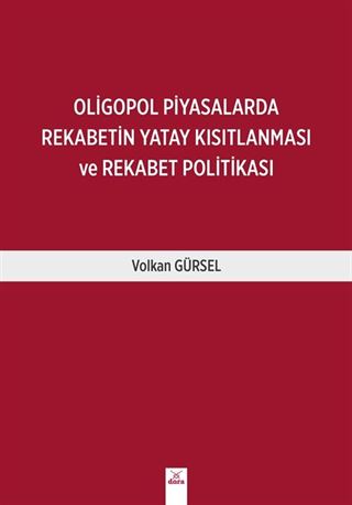 Oligopol Piyasalarda Rekabetin Yatay Kısıtlanması ve Rekabet Politikası