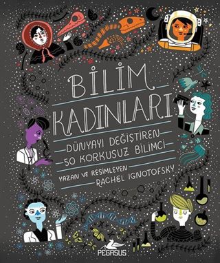 Bilim Kadınları: Dünyayı Değiştiren 50 Korkusuz Bilimci (Ciltli)