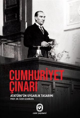 Cumhuriyet Çınarı Mustafa Kemal'i 'Atatürk' Yapan Uygarlık Tasarımı
