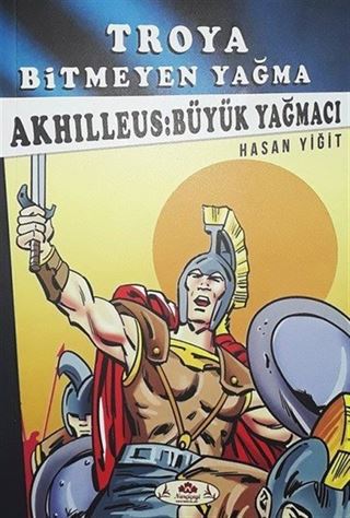 Troya Bitmeyen Yağma - Akhilleus Büyük Yağmacı