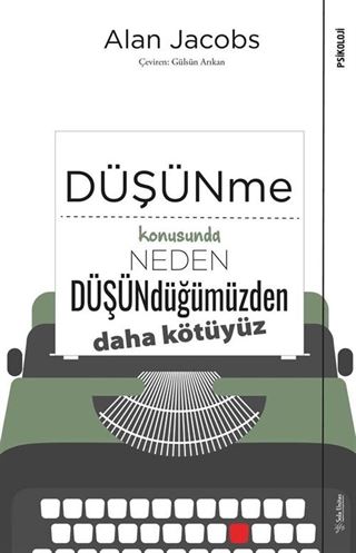 Düşünme Konusunda Neden Düşündüğümüzden Daha Kötüyüz?
