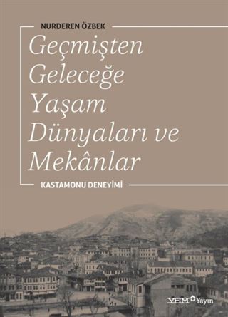 Geçmişten Geleceğe Yaşam Dünyaları ve Mekanlar