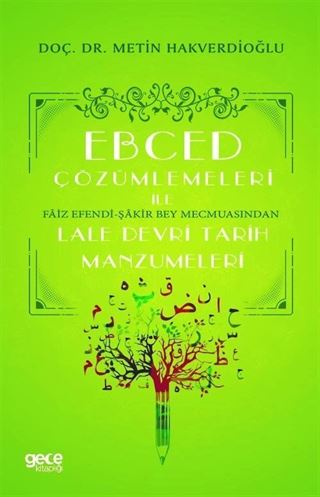 Ebced Çözümlemeleri İle Faiz Efendi-Şakir Bey Mecmuasindan Lale Devri Tarih Manzumeleri