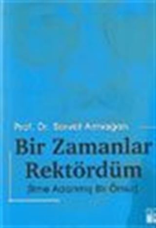 Bir Zamanlar Rektördüm / İlme Adanmış Bir Ömür