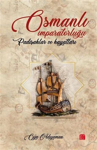 Osmanlı İmparatorluğu Padişah ve Hayatları