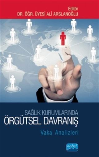 Sağlık Kurumlarında Örgütsel Davranış:Vaka Analizleri
