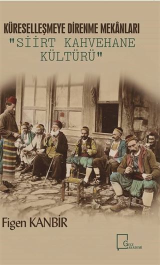 Küreselleşmeye Alternatif Mekan Tasarımları: Siirt Kahvehane Kültürü