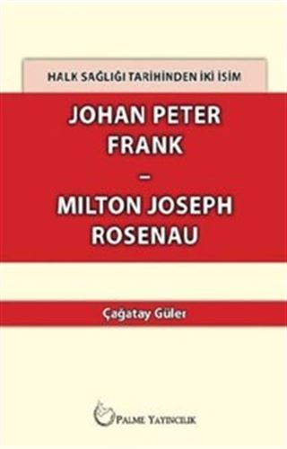 Halk Sağlığı Tarihinden İki İsim Johan Peter Frank - Milton Joseph Rosenau