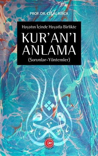 Hayatın İçinde Hayatla Birlikte Kur'an'ı Anlama (Sorunlar-Yöntemler)