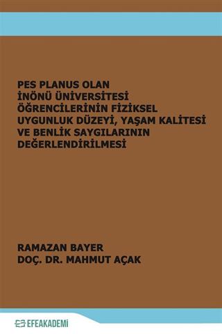 Pes Planus Olan İnönü Üniversitesi Öğrencilerinin Fiziksel Uygunluk Düzeyi, Yaşam Kalitesi ve Benlik Saygılarının Değerlendirilmesi