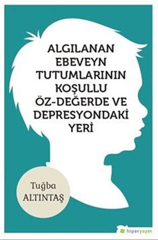 Algılanan Ebeveyn Tutumlarının Koşullu Öz- Değerde ve Depresyondaki Yeri