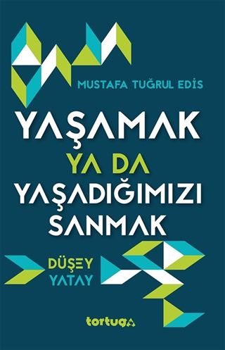 Yaşamak ya da Yaşadığımızı Sanmak