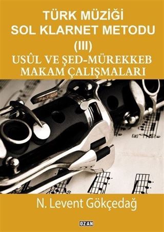Türk Müziği Sol Klarnet Metodu 3 Usul Ve Şed-Mürekkeb Makam Çalışmaları