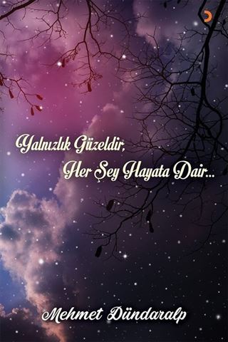 Yalnızlık Güzeldir, Her Şey Hayata Dair...