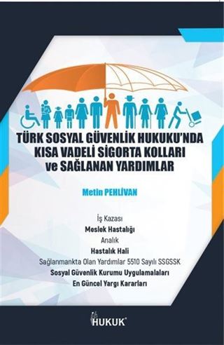Türk Sosyal Güvenlik Hukuku'nda Kısa Vadeli Sigorta Kolları ve Sağlanan Yardımlar